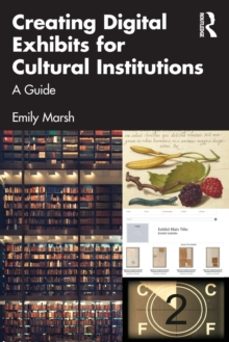 creating digital exhibits for cultural institutions: a guide-emily marsh-9781032294162