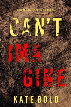 can't imagine (a nora price fbi suspense thriller—book six) (ebook)-kate bold-9781094398662