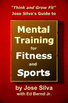 think and grow fit: jose silva's guide to mental training for fitness and sports (ebook)-jose silva-9781102469162