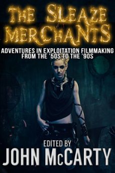 the sleaze merchants: adventures in exploitation filmmaking from the 50s to the 90s (ebook)-john mccarty-9781311005762