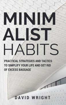 minimalist habits: practical strategies and tactics to simplify your life and get rid of excess baggage (ebook)-david wright-9781386397762