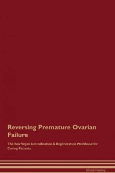 reversing premature ovarian failure the raw vegan detoxification  regeneration workbook for curing patients-9781395004262