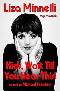kids, wait till you hear this!: my memoir-liza minnelli-michael feinstein-9781399746762
