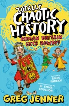 totally chaotic history: roman britain gets rowdy!-dr emma southon-9781406395662