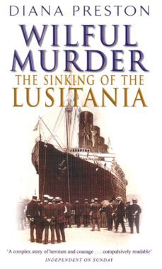 wilful murder: the sinking of the lusitania (ebook)-diana preston-9781446423462