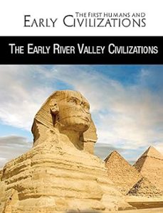 the early river valley civilizations (first humans and early civilizations)-rebecca kraft rector-9781499463262