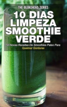10 dias de limpeza smoothie verde :50 novas receitas de smoothies paleo para queimar gorduras (ebook)-9781507119662