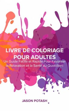livre de coloriage pour adultes : un guide facile et rapide pour favoriser la relaxation et la santé au quotidien ! (ebook)-9781507193662