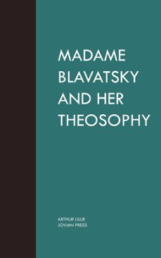 madame blavatsky and her theosophy (ebook)-arthur lillie-9781537822662