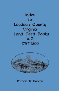 index to loudoun county virginia land deed books az 17571800-9781585498062