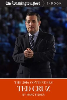 the 2016 contenders: ted cruz (ebook)-marc fisher-9781626819962