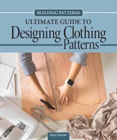 building patterns: ultimate guide to designing clothing patterns (ebook)-suzanne furrer-9781637415962
