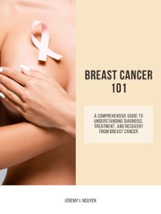 breast cancer 101 (ebook)-jeremy i. nguyen-9781776848362