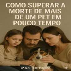 como superar a morte de mais de um pet em pouco tempo (ebook)-max editorial-9781779744562