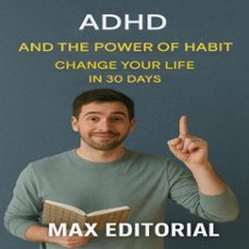 adhd and the power of habit: change your life in 30 days (ebook)-max editorial-9781779747662