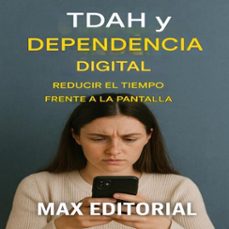 tdah y dependencia digital: reducir el tiempo frente a la pantalla (ebook)-max editorial-9781779748362