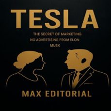 tesla: the secret of marketing no advertising from elon musk (ebook)-max editorial-9781779749062