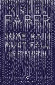 some rain must fall and other stories-michel faber-9781782117162