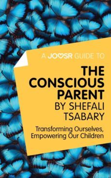 a joosr guide to... the conscious parent by shefali tsabary (ebook)-shefali tsabary-9781785674662