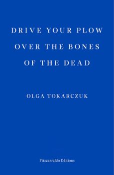 drive your plow over the bones of the dead (ebook)-olga tokarczuk-9781910695562