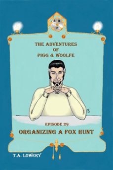 organizing a fox hunt: the adventures of pigg &amp; woolfe episode 29 (ebook)-t.a. lowery-9781956849462