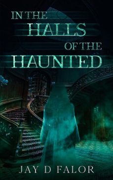 in the halls of the haunted (ebook)-jay d. falor-9781962613262
