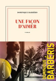 une façon d aimer (prix des libraires de nancy-le point 2023, grand prix du roman de l academie française 2023)-9782073032362