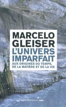l univers imparfait : aux origines du temps, de la matiere et de la vie-marcelo gleiser-9782081249462