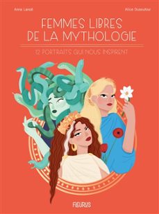 femmes libres de la mythologie : 12 portraits qui nous inspirent-anne lanoe-9782215165262