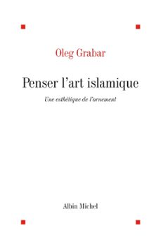 penser l'art islamique (ebook)-oleg grabar-9782226296962