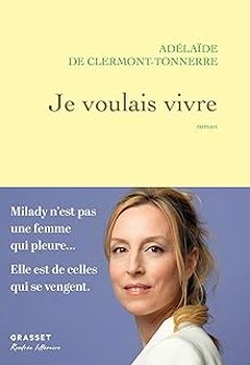 je voulais vivre: milady n'est pas une femme qui pleure... elle est de celles qui se vengent.-adelaide de clermont tonnerre-9782246831662