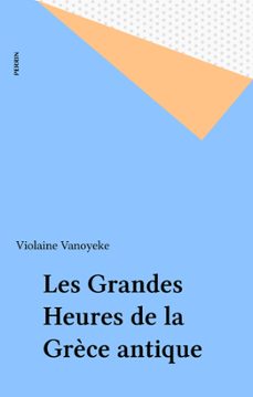 les grandes heures de la grèce antique (ebook)-violaine vanoyeke-9782262057862