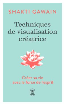 techniques de visualisation creatrice. creer sa vie avec la force de l'esprit (ebook)-shakti gawain-9782290439562