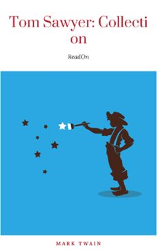 tom sawyer complete collection - 4 books the adventures of tom sawyer, adventures of huckleberry finn, tom sawyer abroad, tom sawyer, detective. (ebook)-mark twain-9782291010562