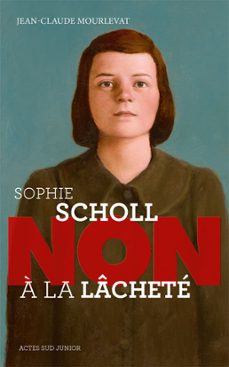 sophie scholl : "non a la lachete" (ebook)-jean claude mourlevat-9782330016562