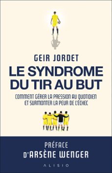 le syndrome du tir au but : comment gerer la pression au quotidien et surmonter la peur de l'echec (ebook)-9782379355462