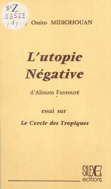 l'utopie négative d'alioum fantouré : essai sur le cercle des tropiques-guy ossito midiohouan-9782402022262