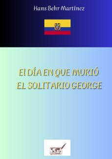 el dia en que murio el solitario george (ebook)-hans behr martínez-9782490586462
