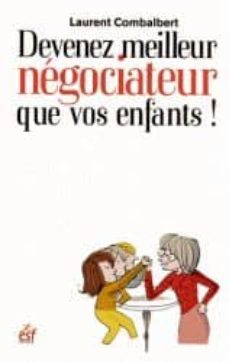 devenez meilleur negociateur que vos enfants : comment ameliorer ses relations avec sa progeniture-laurent combalbert-9782710124962