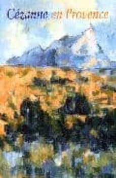 cezanne en provence: exposition, national gallery of art, washing ton, 29 janvier-7 mai 2006; musee granet, aix-en-provence, 9 juin-7 septembre 2006-9782711849062