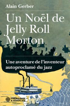 un noel de jelly roll morton. une aventure de l'inventeur autoproclame du jazz (ebook)-alain gerber-9782844689962