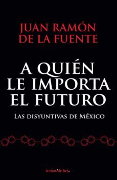 a quien le importa el futuro (ebook)-juan ramon de la fuente-9786070731662