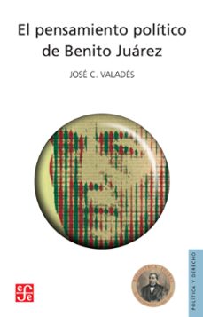 el pensamiento politico de benito juarez (ebook)-josé c. valadés-9786071647962