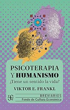 psicoterapia y humanismo tiene un sentido la vida-viktor emil frankl-9786071648662