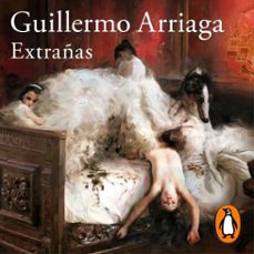 extrañas (audiolibro)-guillermo arriaga-9786073828062