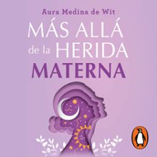 mas alla de la herida materna (audiolibro)-aura medina de wit-9786073861762