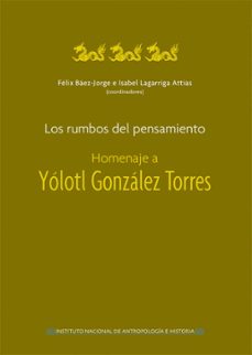 los rumbos del pensamiento. homenaje a yolotl gonzalez torres (ebook)-felix baez jorge-isabel lagarriga attias-9786075392462