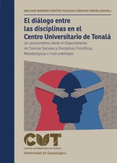 el dialogo entre las disciplinas en el centro universitario de tonala (ebook)-zoraya melchor barrera-claudia alejandra benitez palacios-juan hugo sanchez garcia-9786075470962