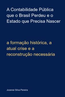 a contabilidade publica que o brasil perdeu e o estado que precisa nascer (ebook)-jozenei silva pereira-9786501838762