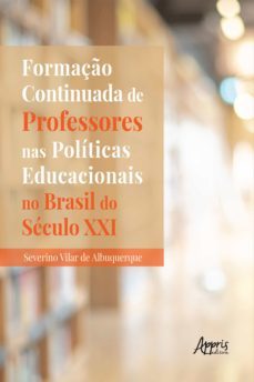 formaço continuada de professores nas politicas educacionais no brasil do seculo xxi (ebook)-severino vilar de albuquerque-9786525009162
